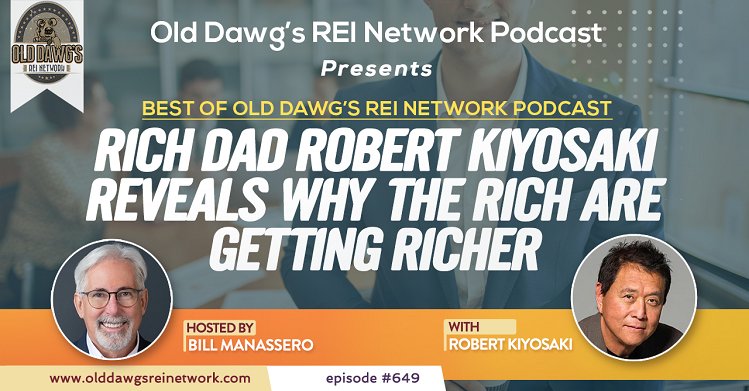 649: Rich Dad Robert Kiyosaki Reveals Why the Rich Are Getting Richer